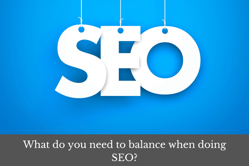 Featured image for an article answering the question: What do you need to balance when doing SEO?