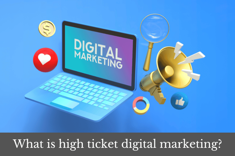 Featured image for an article answering the question: What is high ticket digital marketing?